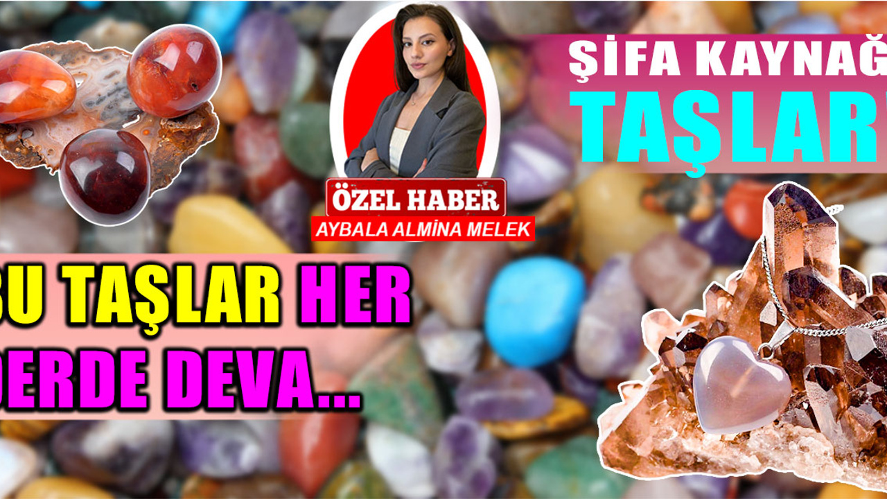 Şifalı taşlar! Bu taşlar her derde deva: Aytaşı, agat, akik, opal, melahit hastalıklara iyi geliyor