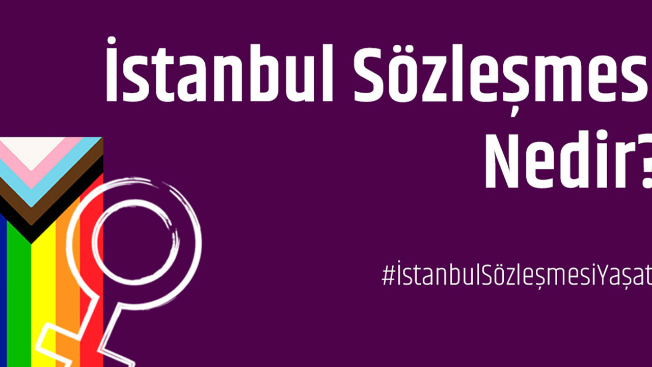 İstanbul Sözleşmesi nedir? Türkiye İstanbul Sözleşmesinden neden çekildi?