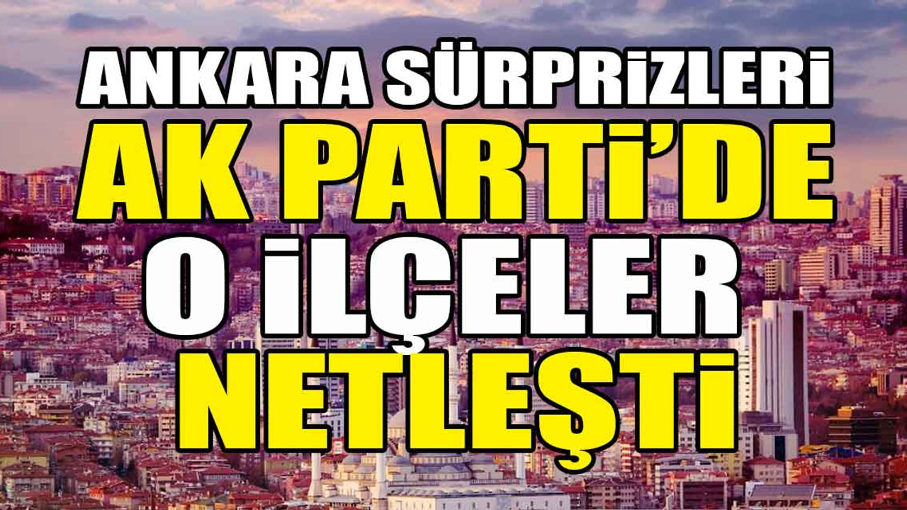 AK Parti'nin Ankara ilçelerinde sürpriz isimler masada! Tiryaki geri dönüyor, Hakan Han Özcan'ın hangi ilçeye ismi geçiyor?