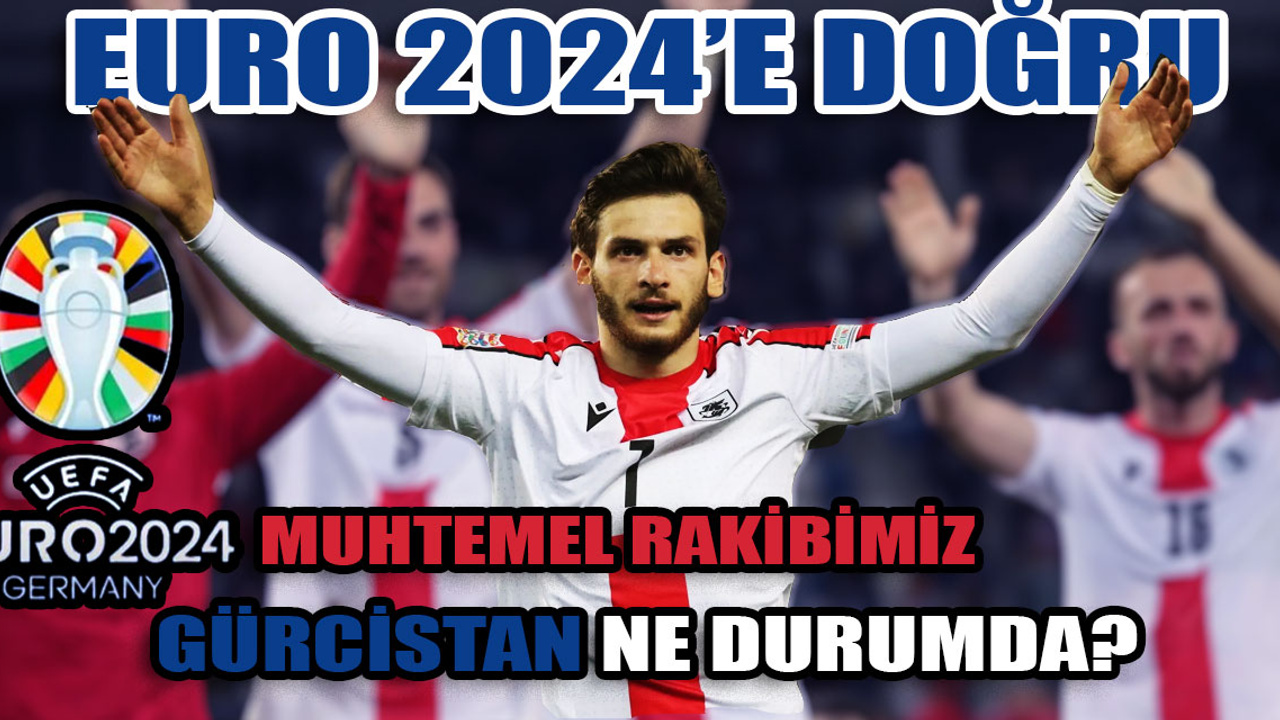 EURO 2024'te kimler var?: Türkiye'nin F grubundaki rakibi eski Bayern Münih efsanesinin takımı Gürcistan ne durumda?