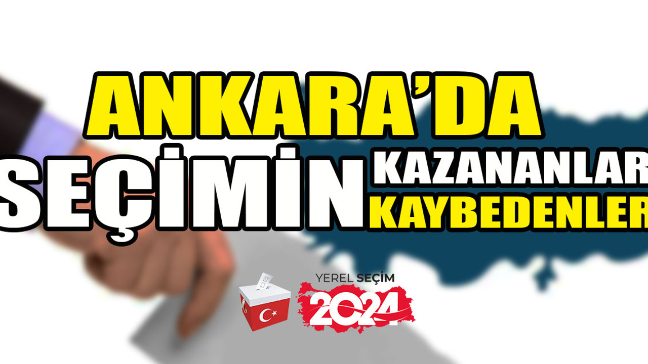 Ankara'da seçimin galibi olan isimler şaşırttı!