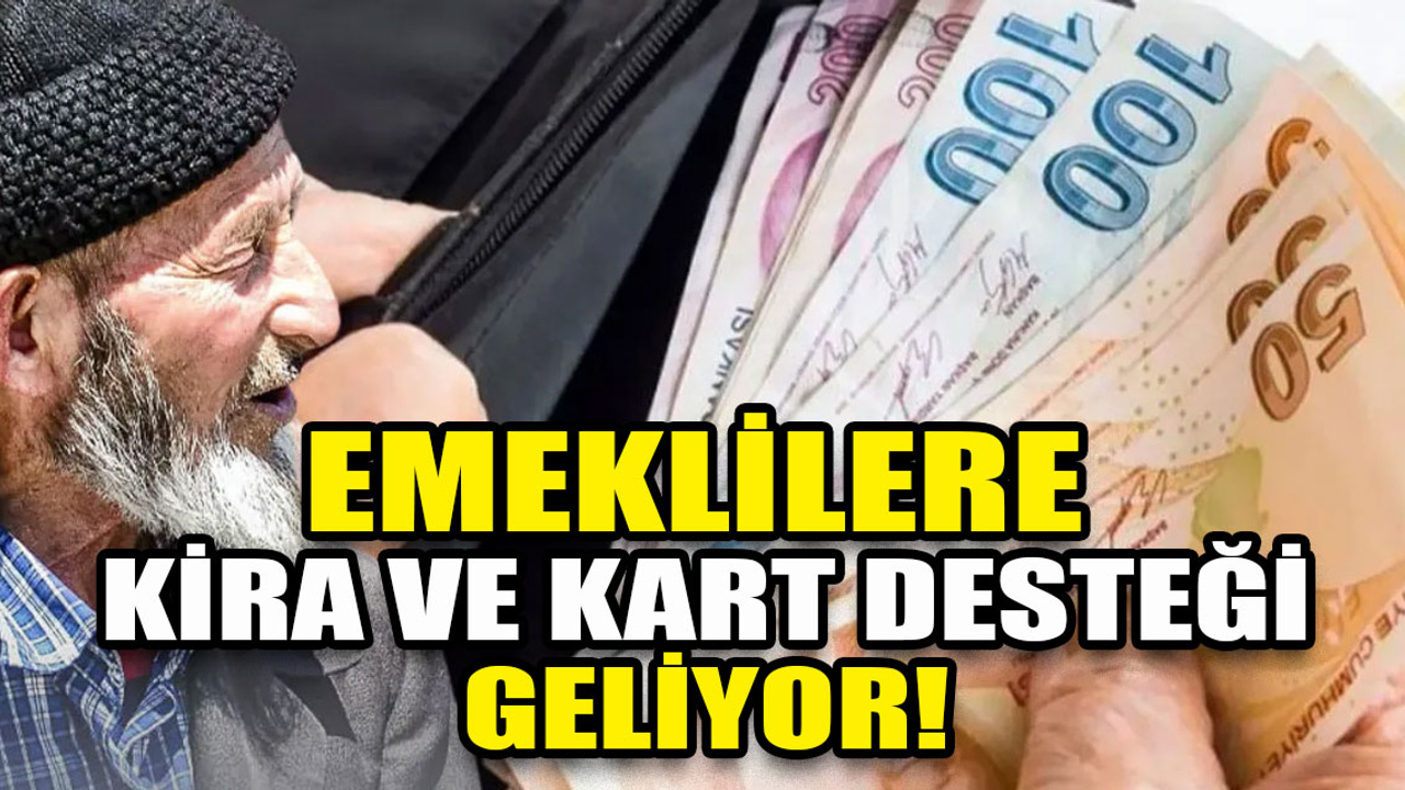 Emeklileri sevindirecek kira ve kart desteği geliyor!