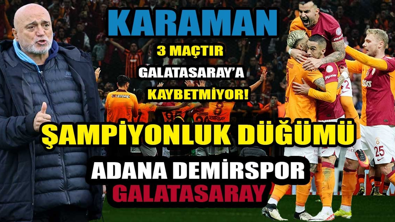 Derbi haftasında Galatasaray’ın rakibi Adana Demirspor: Cimbom Adana’da 2 maçtır, Hikmet Karaman’a karşı 3 maçtır kazanamıyor