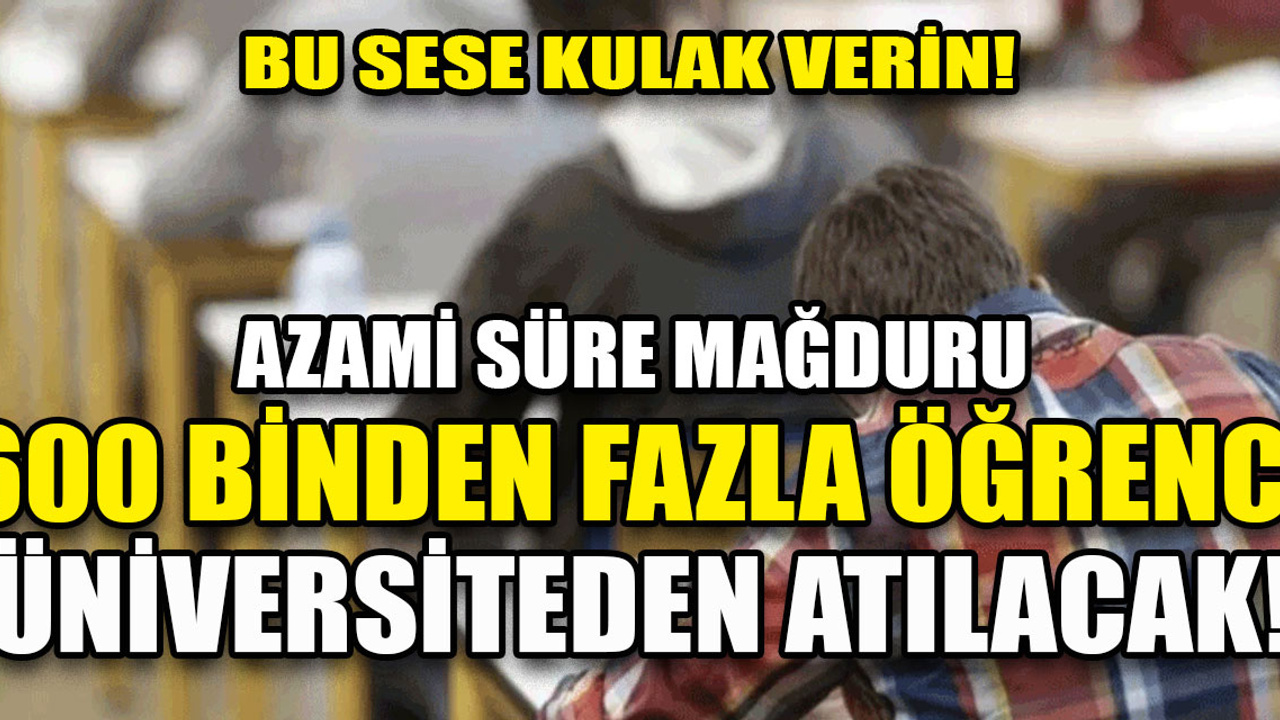 600 binden fazla üniversite öğrencisi okuldan atılma tehlikesiyle karşı karşıya!