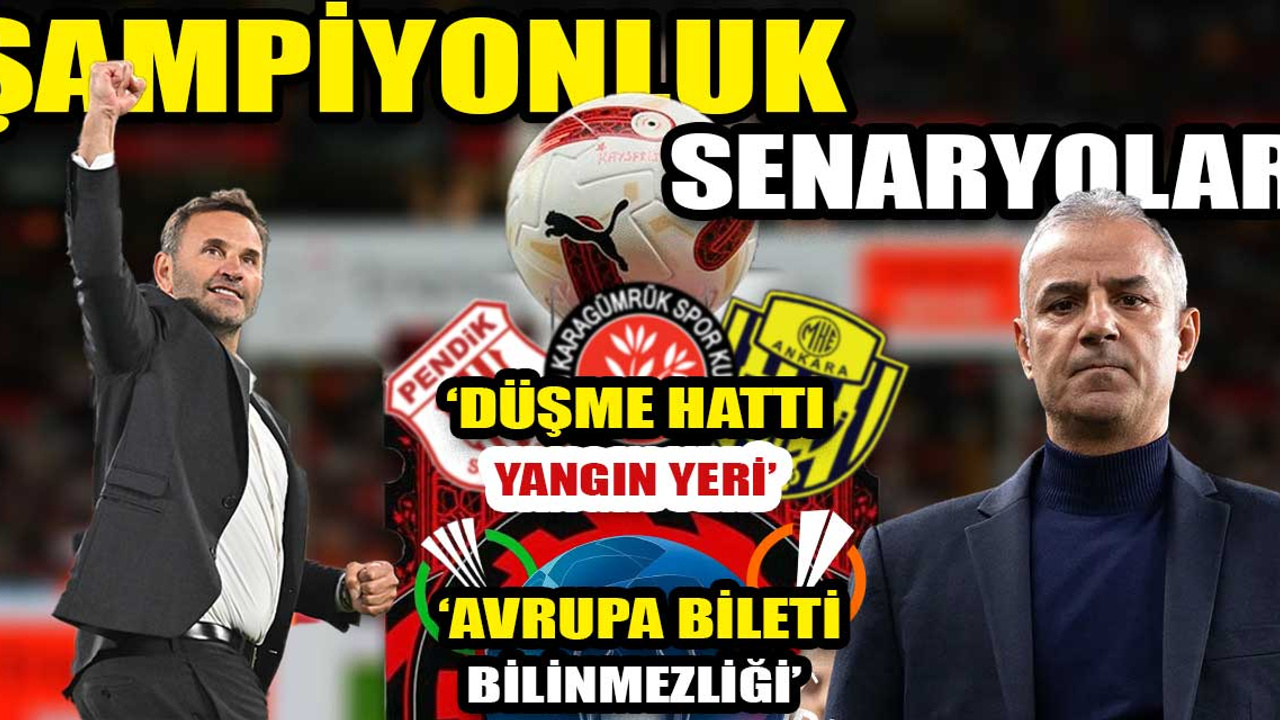 Süper Lig son düzlükte: Galatasaray ve Fenerbahçe'nin şampiyonluk senaryoları| Avrupa kupaları kızıştı| Düşme hattı can pazarı!