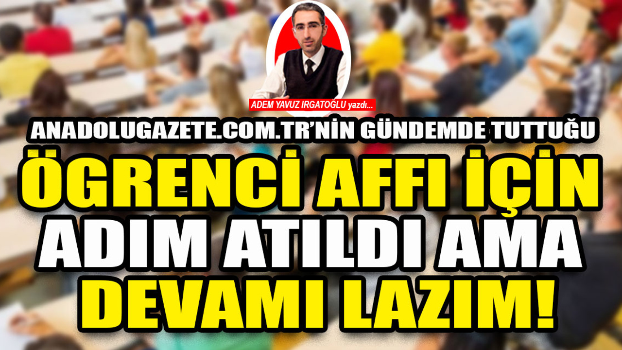 Af mağduru öğrenciler için bir adım atıldı ama devamı lazım!