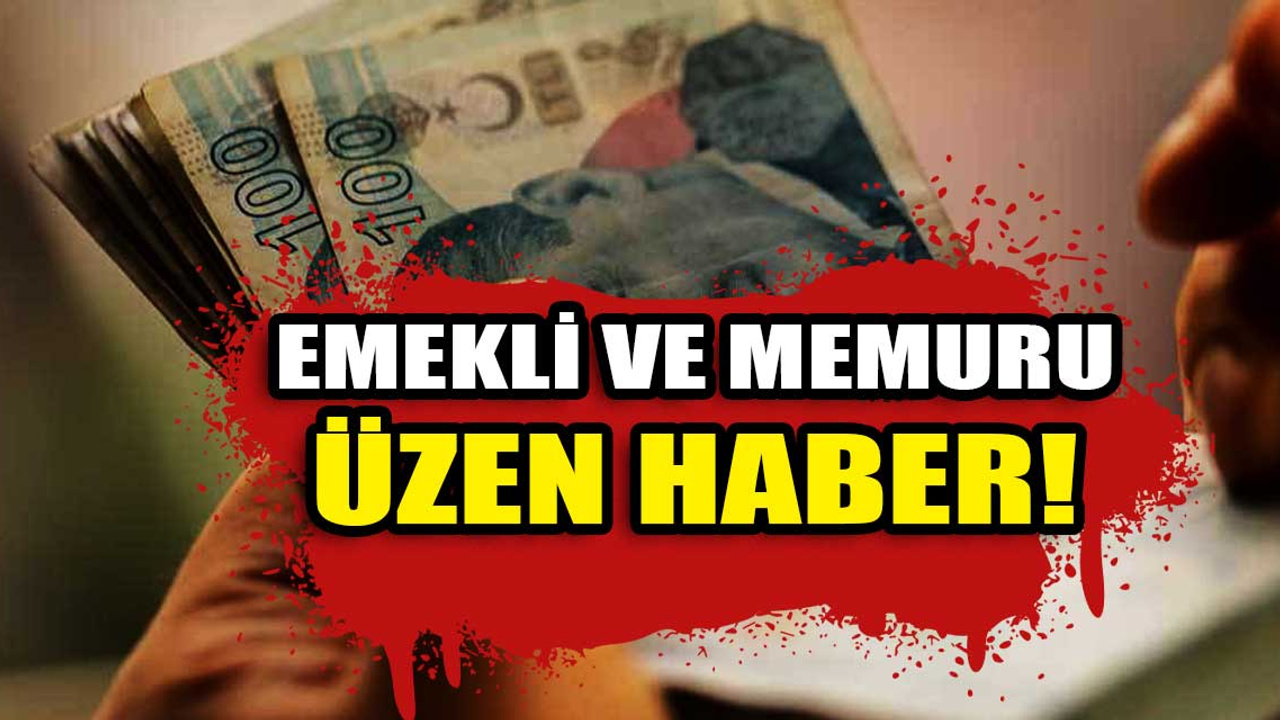 Emekli ve memurlara kötü haber!