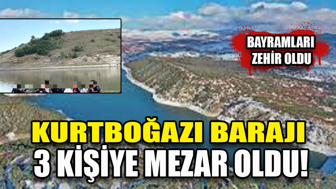 Kurtboğazı Barajı 3 kişiye mezar oldu