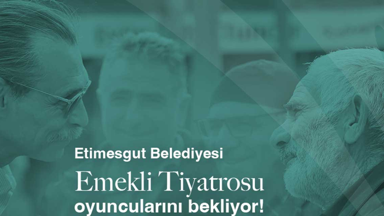 Etimesgut'ta 'Emekli Tiyatroları' projesi faaliyete geçiyor!