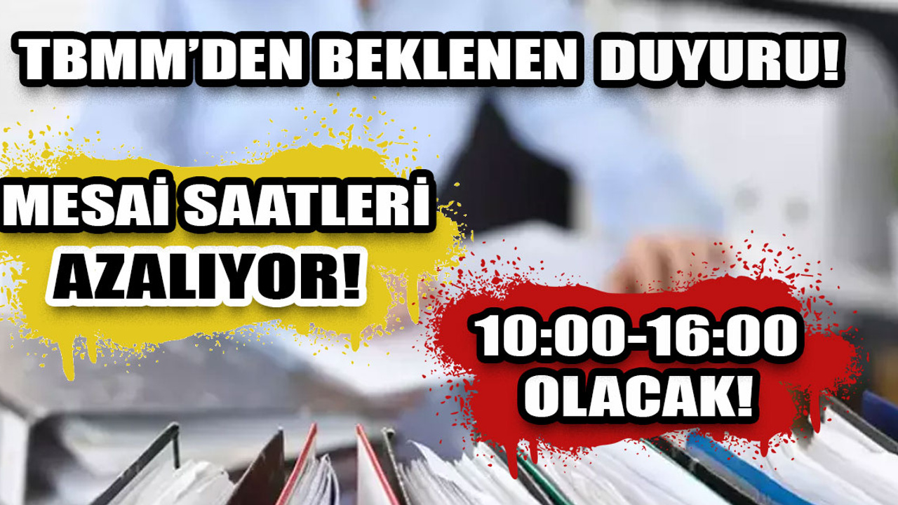 Çalışma saatleri düşüyor! Tüm Türkiye'de değişiyor... Mesai 10:00-16:00 arasında olacak!