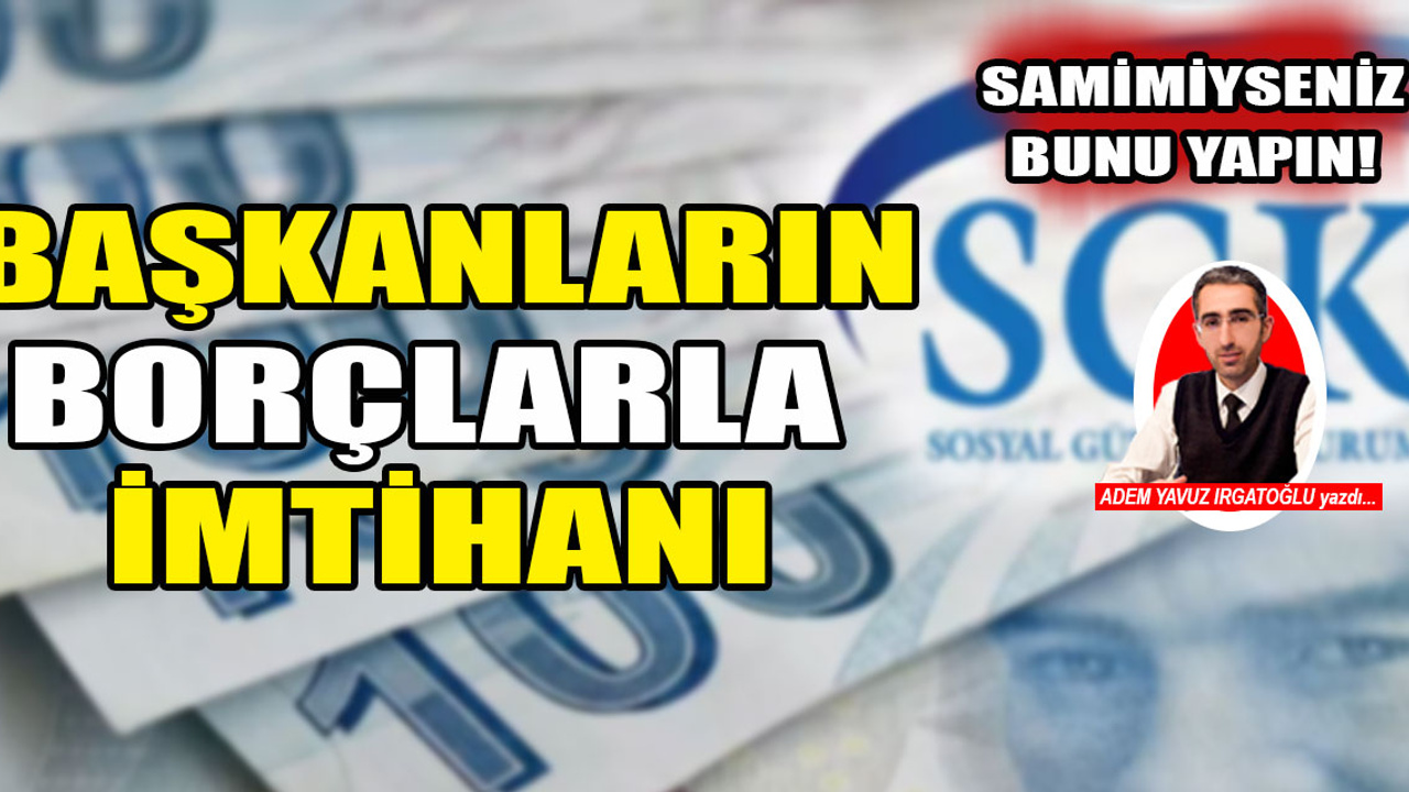 Belediye başkanlarına çağrı: Borç konusunda samimiyseniz bunu yapın!