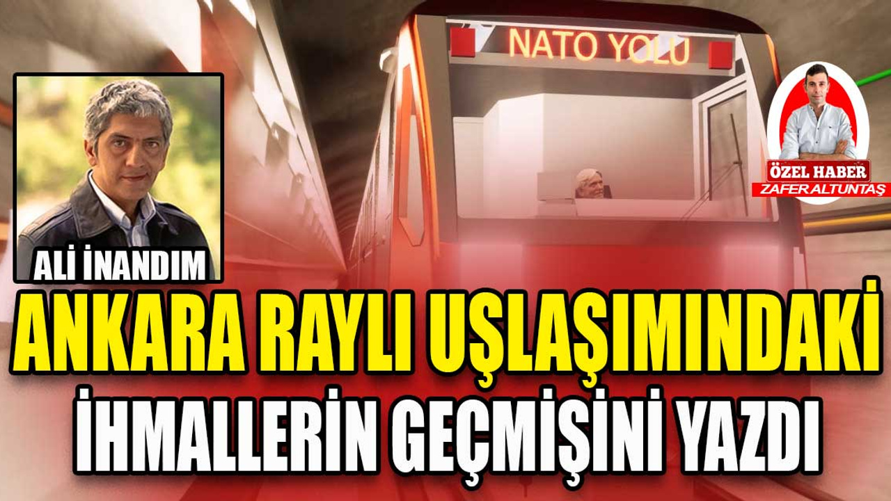 Gazeteci Ali İnandım, Ankara'nın raylı ulaşımındaki ihmallerinin geçmişini yazdı