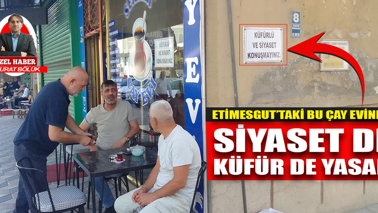 Ankara Etimesgut’taki bu çay evinde ‘siyaset de küfür de yasak!’