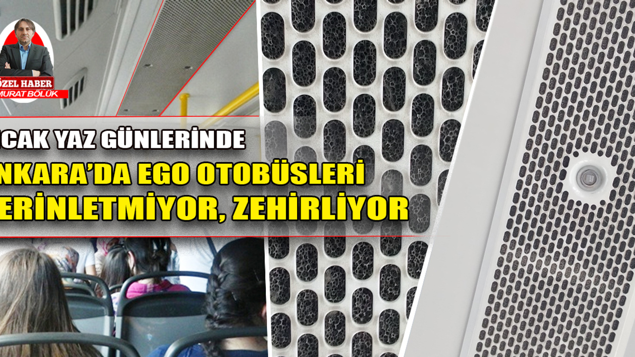 Ankara’da EGO otobüsleri "serinletmiyor, zehirliyor!"