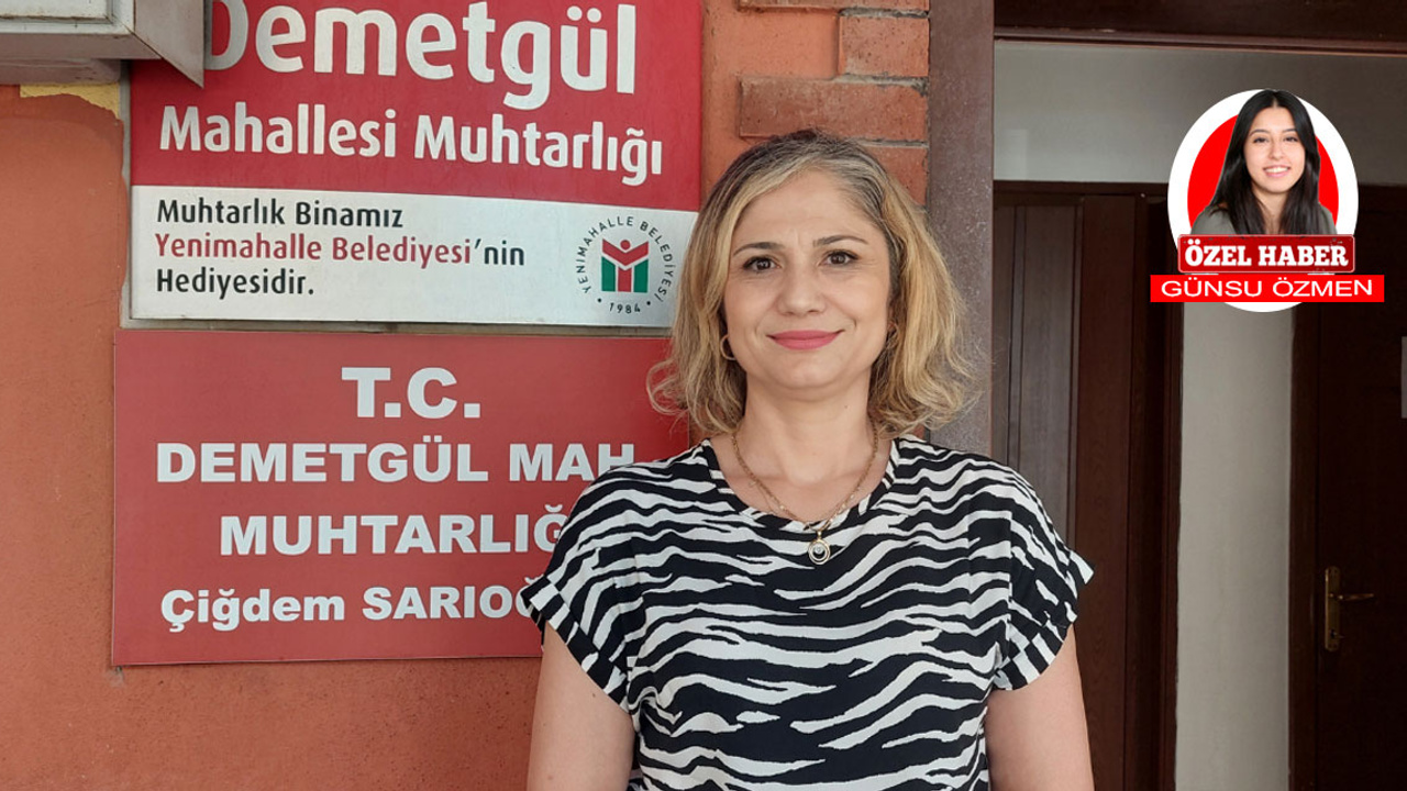 Demetgül Mahallesi'nin ilk kadın muhtarı Çiğdem Sarıoğlan hayalini açıkladı