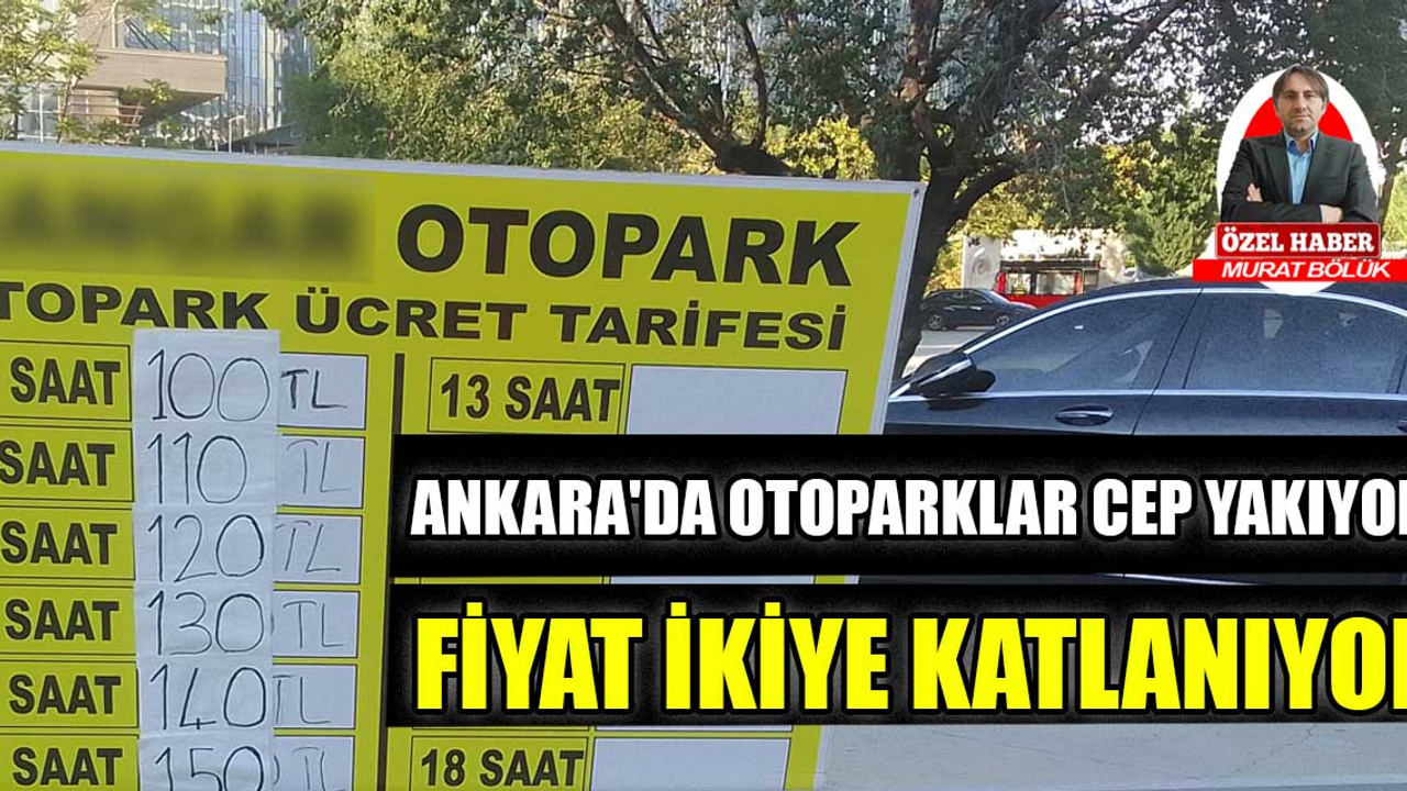 Ankara'da otoparklar cep yakıyor! Fiyat ikiye katlanıyor