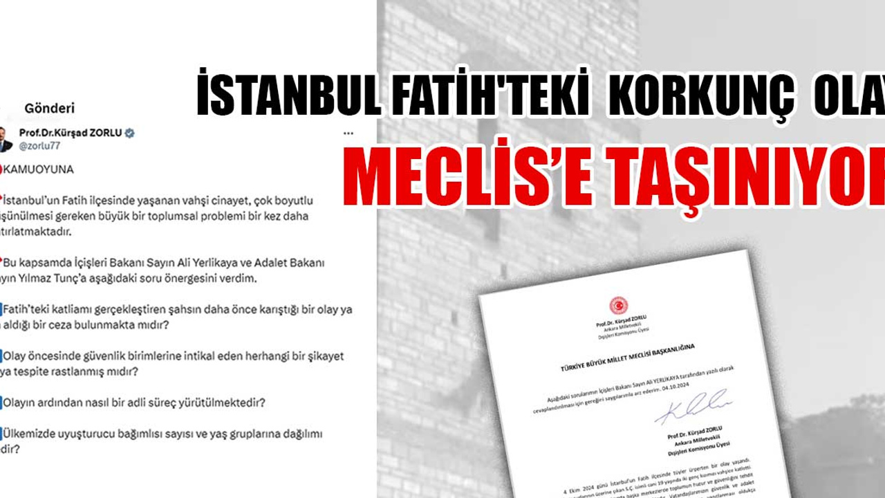 İstanbul Fatih'teki korkunç olay Meclis'e taşınıyor