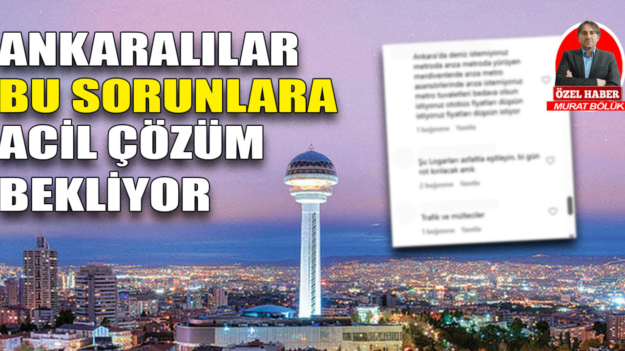 Ankaralılar bu sorunlara acil çözüm bekliyor