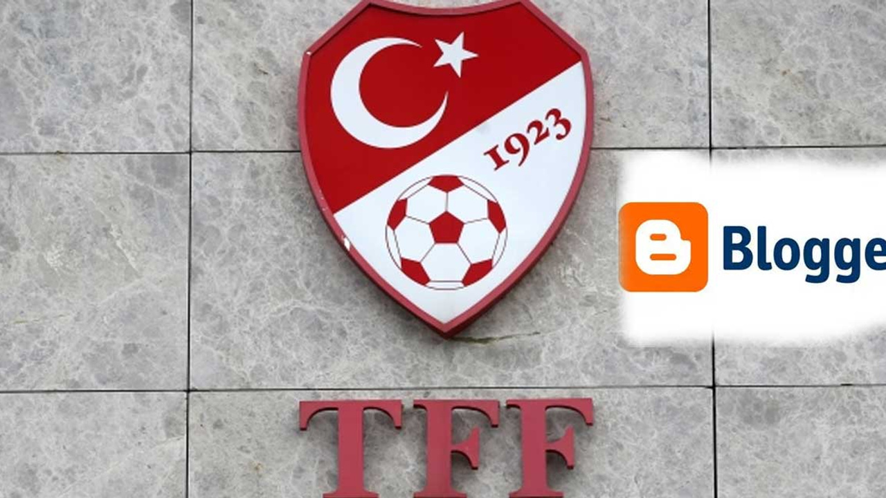 TFF'den Google platformu Blogger'a erişim engeli: Tepkiler büyüyor!