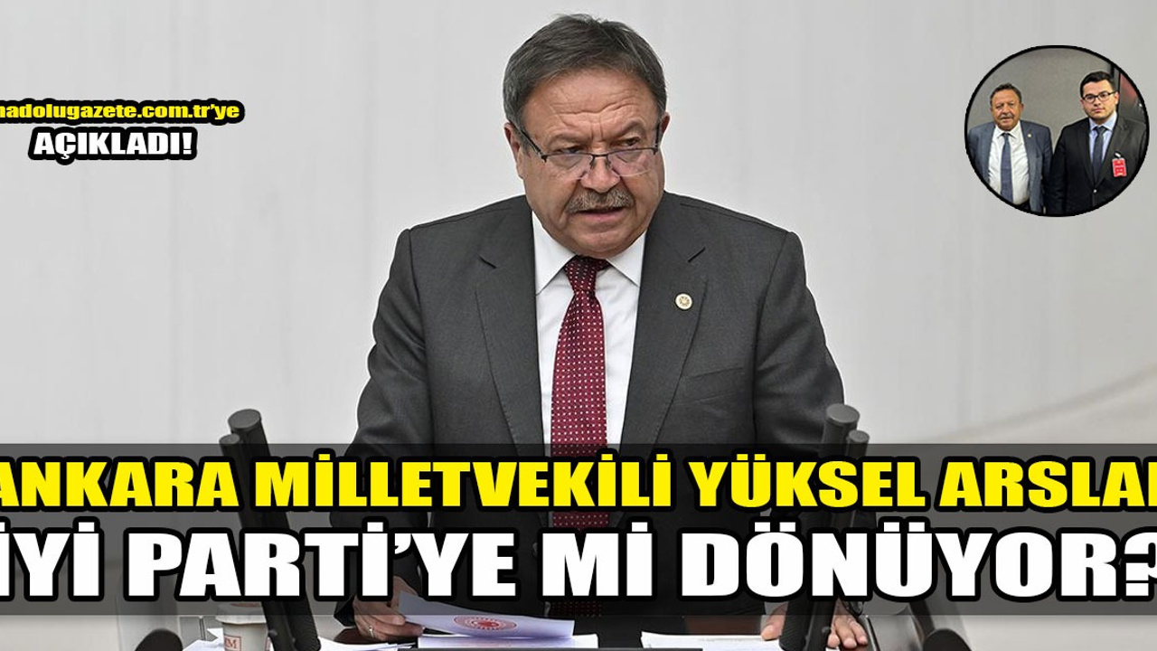 Yüksel Arslan, İYİ Parti'ye mi dönüyor? İlk kez açıkladı!