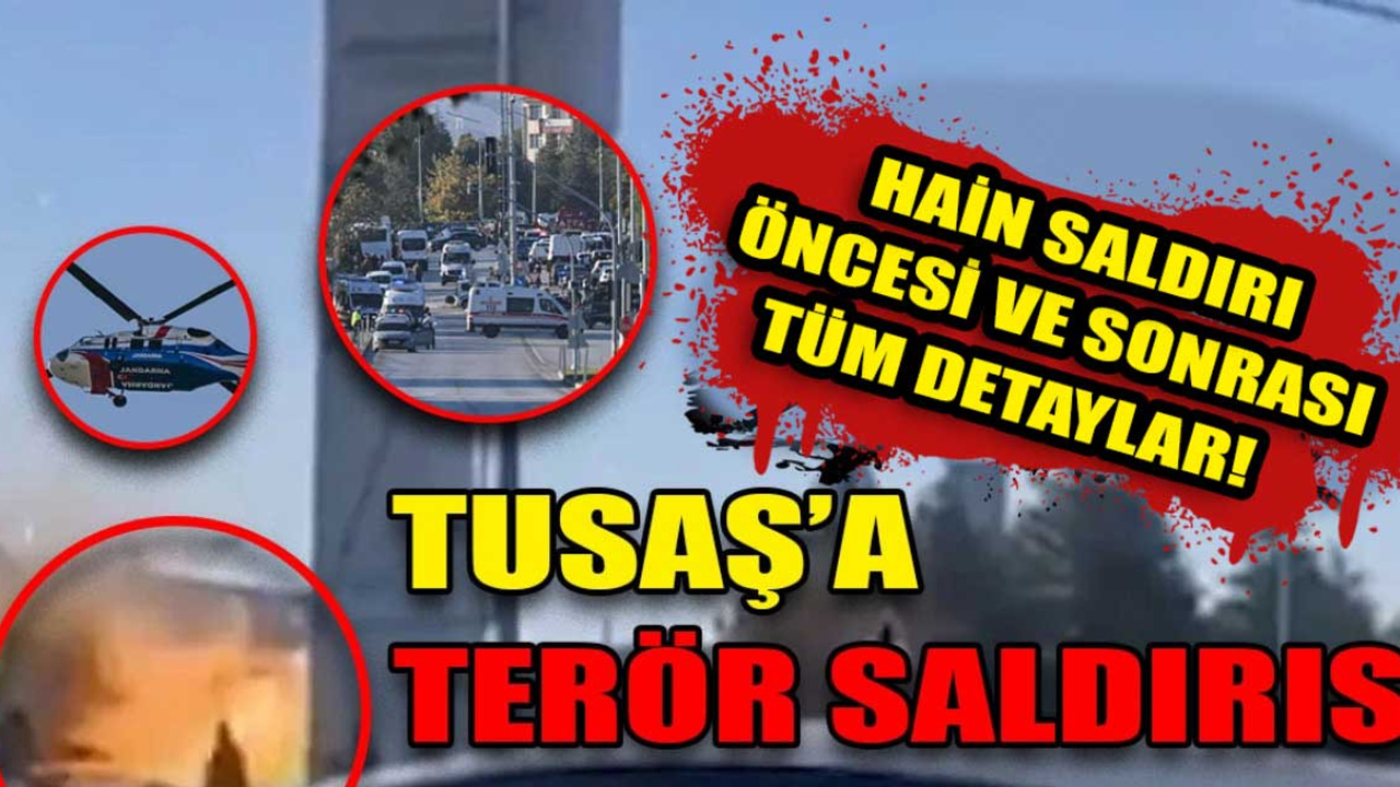 TUSAŞ'a yapılan hain saldırının öncesi ve sonrası: Tüm detaylar...