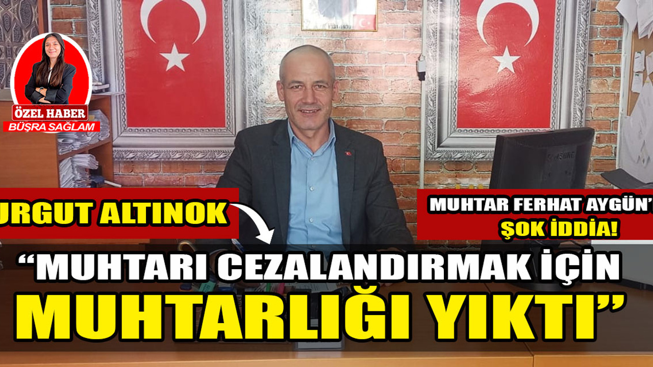 Yeşiltepe Mahalle Muhtarı Ferhat Aygün: "Turgut Altınok beni cezalandırmak için muhtarlık binasını yıktı"