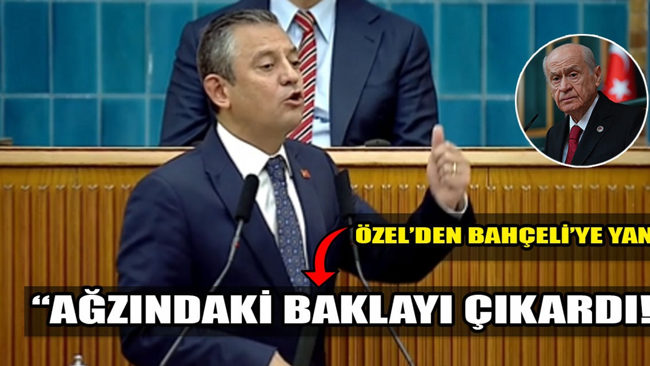 Özgür Özel'den Devlet Bahçeli'ye yanıt: Ağzındaki baklayı çıkardı