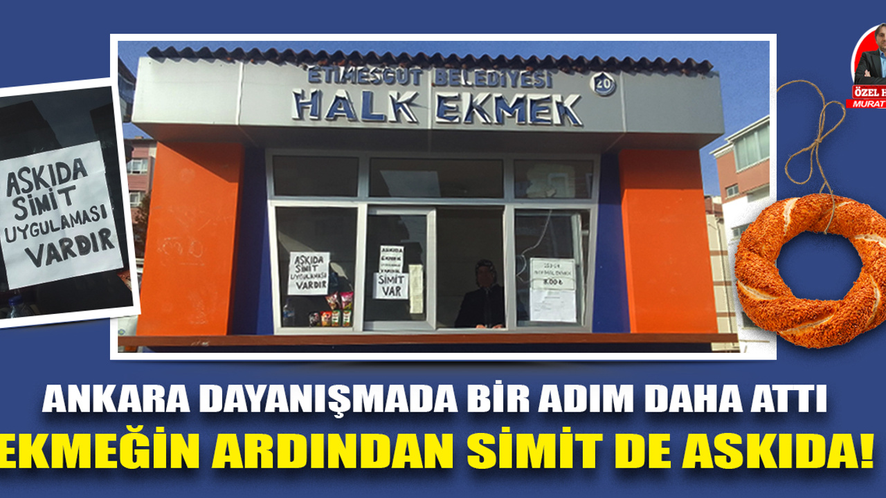 Ankara dayanışmada bir adım daha attı | Ekmeğin ardından simit de askıda!