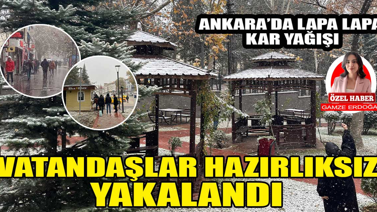 Ankara'da ani kar yağışı başladı, vatandaşlar hazırlıksız yakalandı