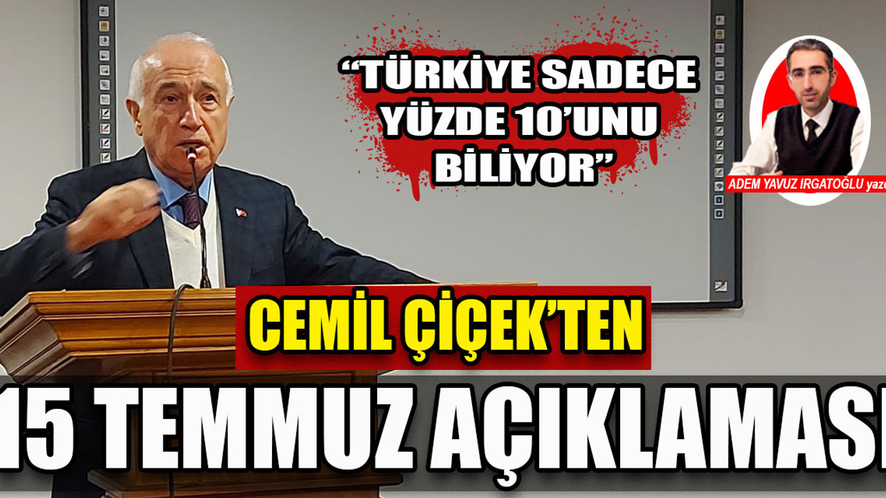 Cemil Çiçek'ten dikkat çeken 15 Temmuz açıklaması: "Türkiye sadece yüzde 10'nu biliyor"