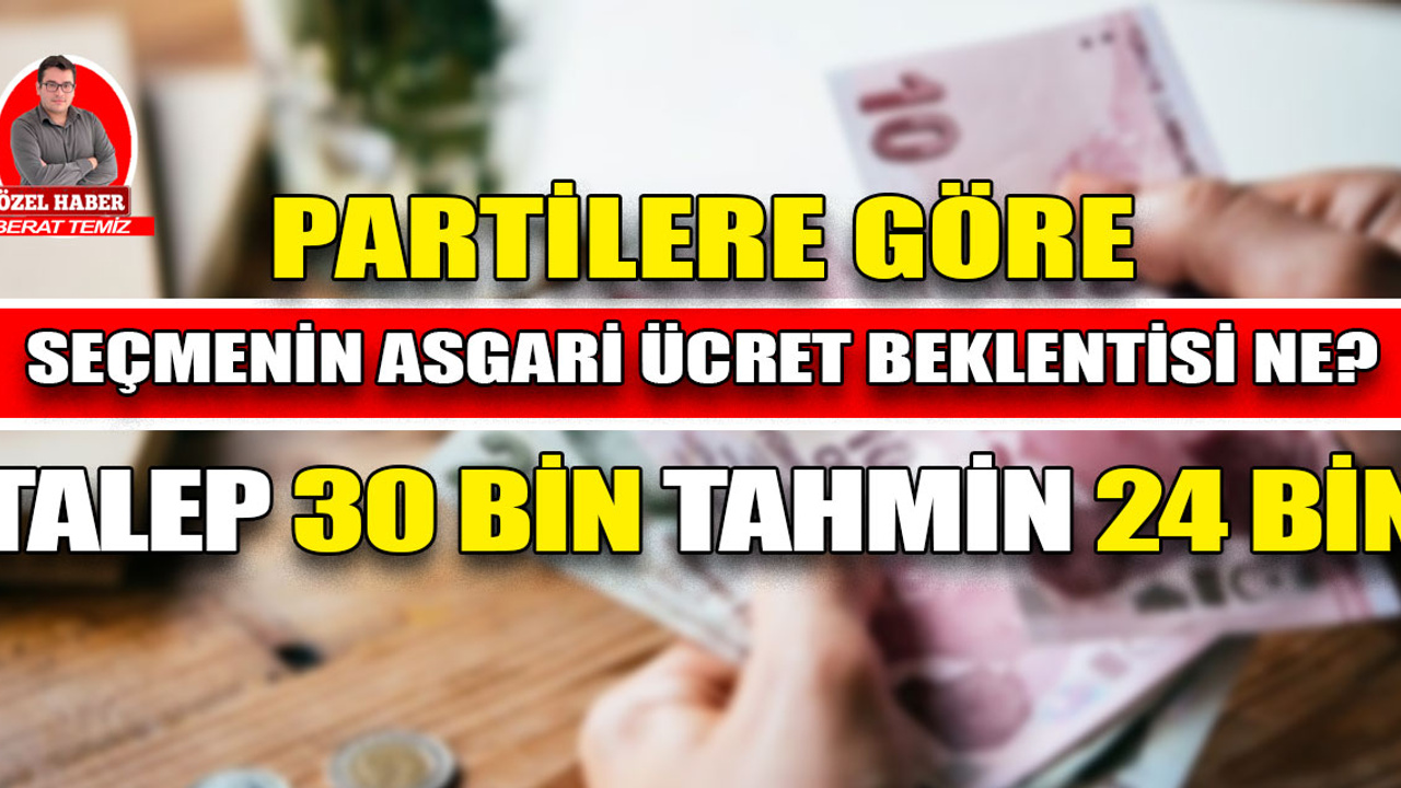 Partilere göre seçmenin asgari ücret beklentisi ne? Talep 30 bin, tahmin 24 bin