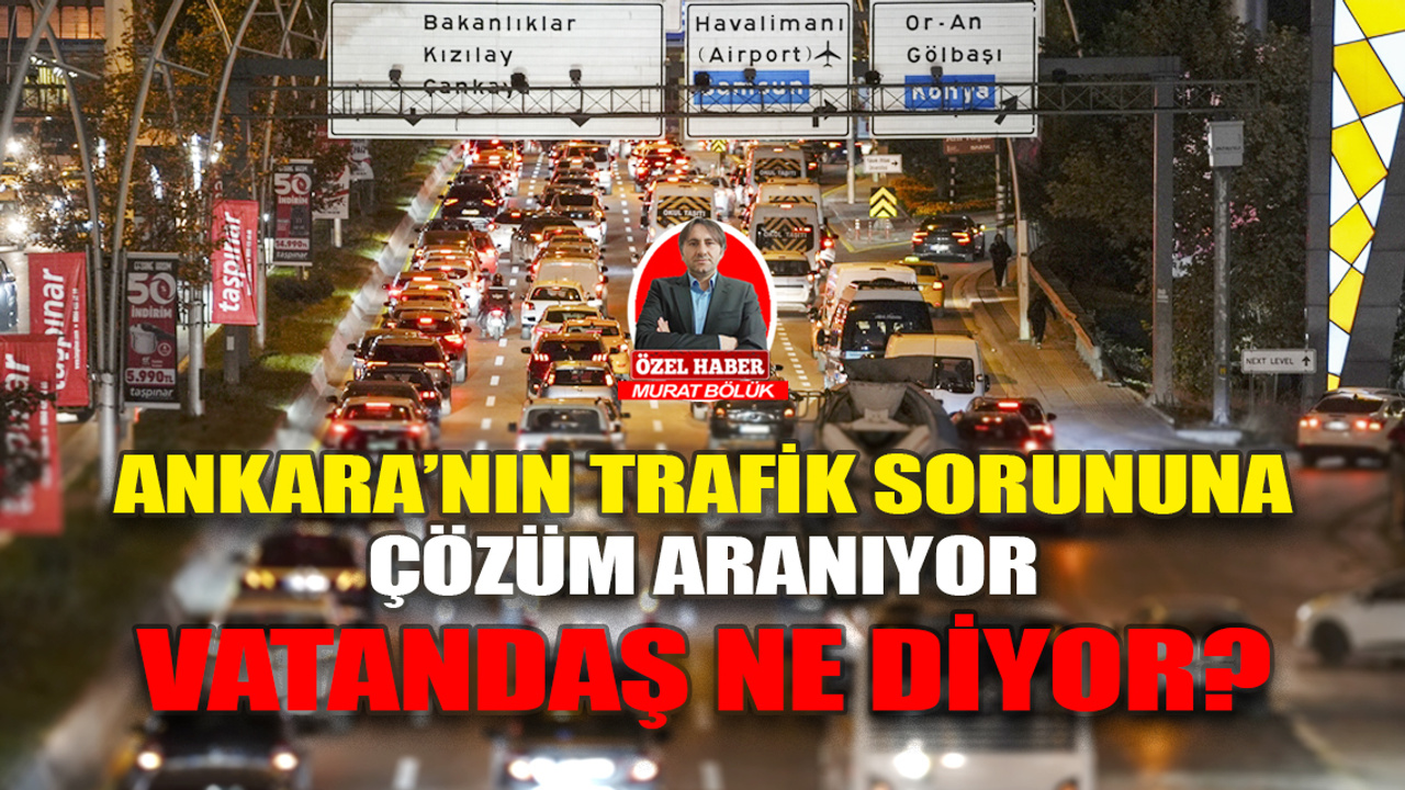 Ankara’nın trafik sorununa çözüm aranıyor: Vatandaşlar ne diyor?