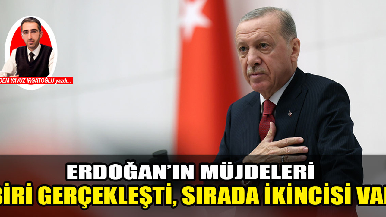 Erdoğan'ın müjdelerinden biri gerçek oldu, sırada ikincisi var!