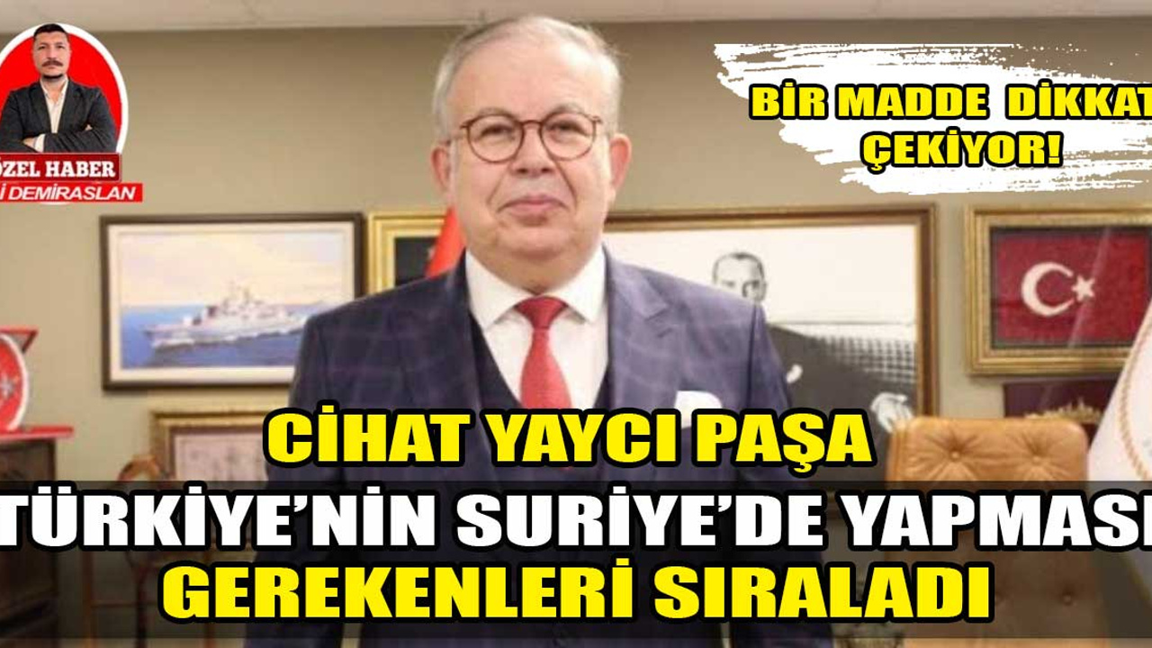 Cihat Yaycı Paşa, Türkiye'nin Suriye'de yapması gerekenleri sıraladı: "Türkiye'nin Suriye'de üç hedefi olmalı"