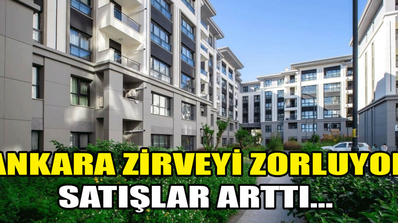 Ankara'da kasım ayında 15 bine yakın konut satışı yapıldı!