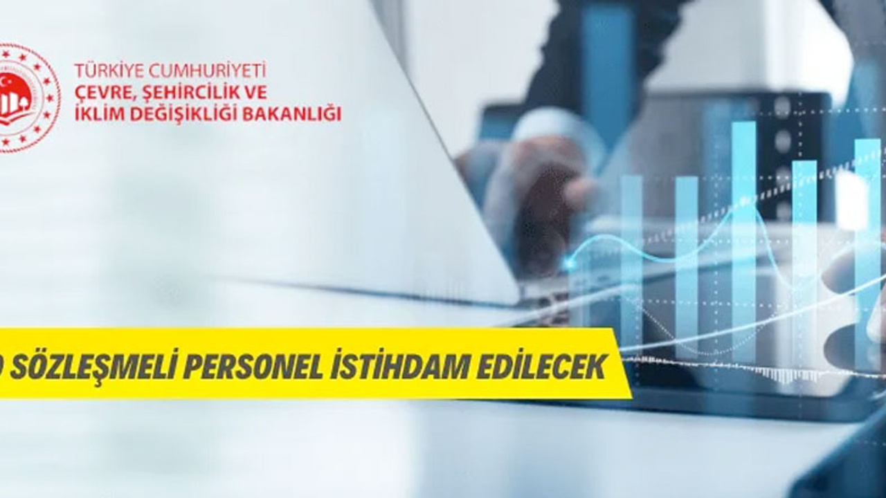 Çevre, Şehircilik ve İklim Değişikliği Bakanlığı Sözleşmeli Personel Alacak