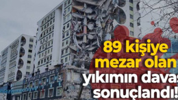 89 kişiye mezar olan yıkımın davası sonuçlandı!