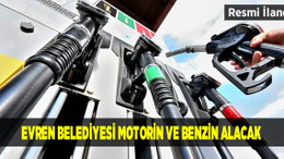 Evren Belediyesi motorin ve benzin alacak