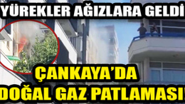 Ankara Çankaya'da doğal gaz patlaması: 1 kişi hayatını kaybetti!