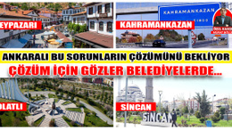 Ankaralı şikâyet ediyor, taleplere çözüm bekliyor! Gözler, Beypazarı, Kahramankazan, Polatlı ve Sincan Belediyesinde…