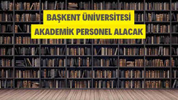 Başkent Üniversitesi Akademik Personel Alacak