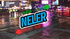 Bugün neler oldu? 13 Kasım'da öne çıkanlar