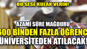 600 binden fazla üniversite öğrencisi okuldan atılma tehlikesiyle karşı karşıya!