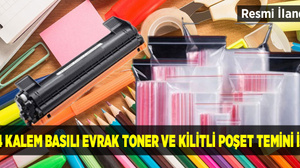 74 kalem basılı evrak toner ve kilitli poşet temini işi
