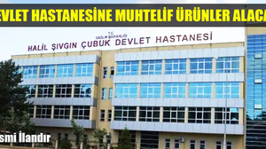 ÇUBUK HALİL ŞIVGIN DEVLET HASTANESİ BAŞHEKİMLİĞİ MUHTELİF ÜRÜNLER ALACAK