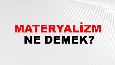 Materyalizm nedir? Materyalist düşünce ne anlama gelir?