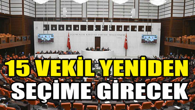 15 milletvekili bir daha seçime girecek!