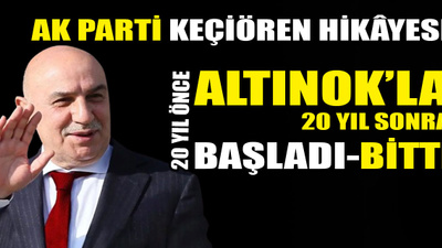 Turgut Altınok ile başlayan AK Parti Keçiören hikâyesi Altınok ile bitti!