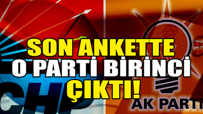 Son ankette o parti birinci çıktı!