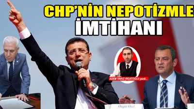 CHP'nin nepotizmle imtihanı ve Ekrem İmamoğlu'nun CHP'li başkanlara ayarı!